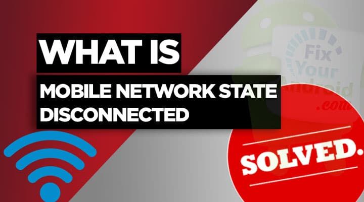Ways to Fix the “Mobile Network State Disconnected” Error in 2024